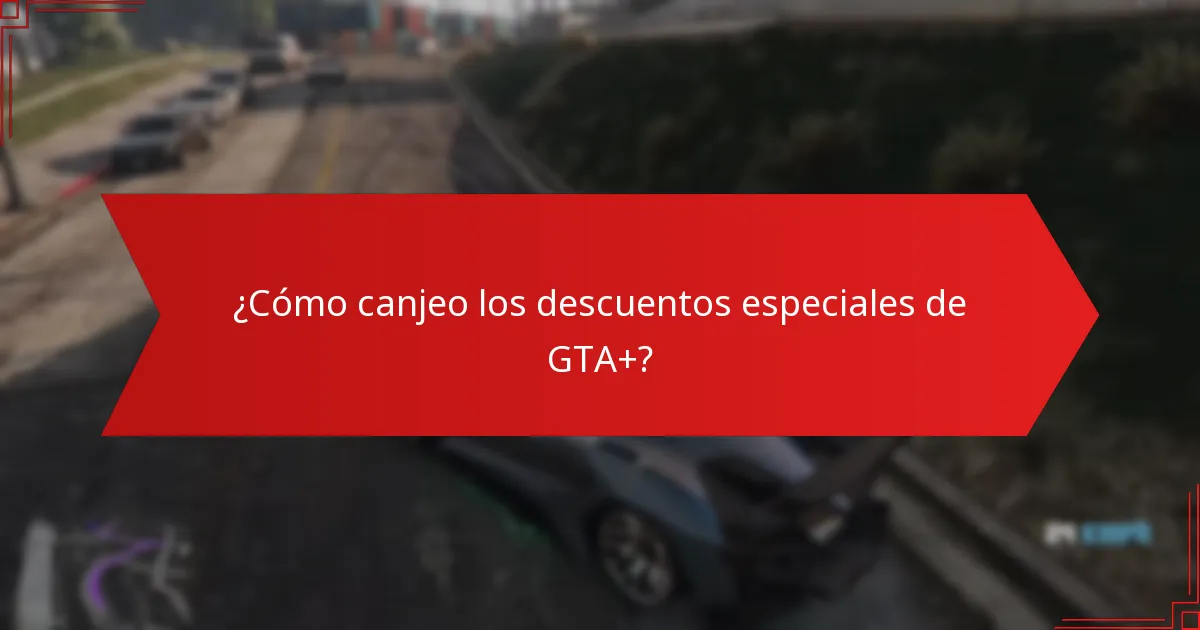 ¿Cómo canjeo los descuentos especiales de GTA+?