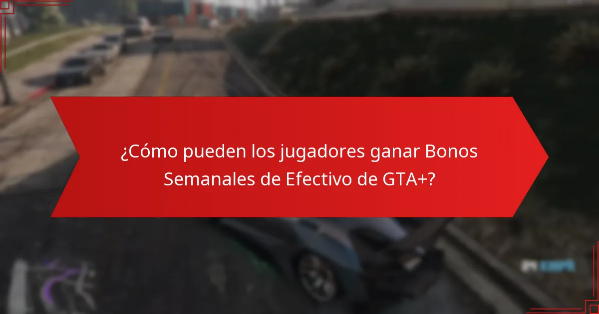 ¿Cómo pueden los jugadores ganar Bonos Semanales de Efectivo de GTA+?