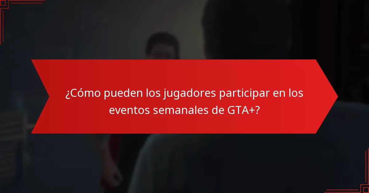 ¿Cómo pueden los jugadores participar en los eventos semanales de GTA+?