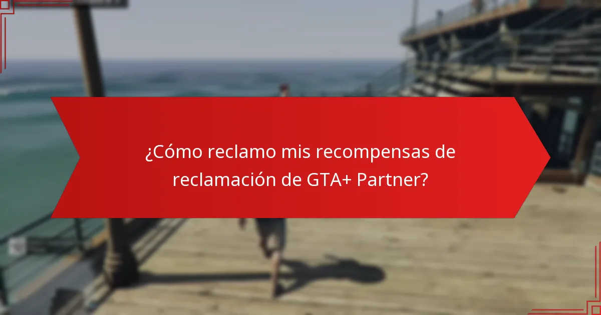 ¿Cómo reclamo mis recompensas de reclamación de GTA+ Partner?