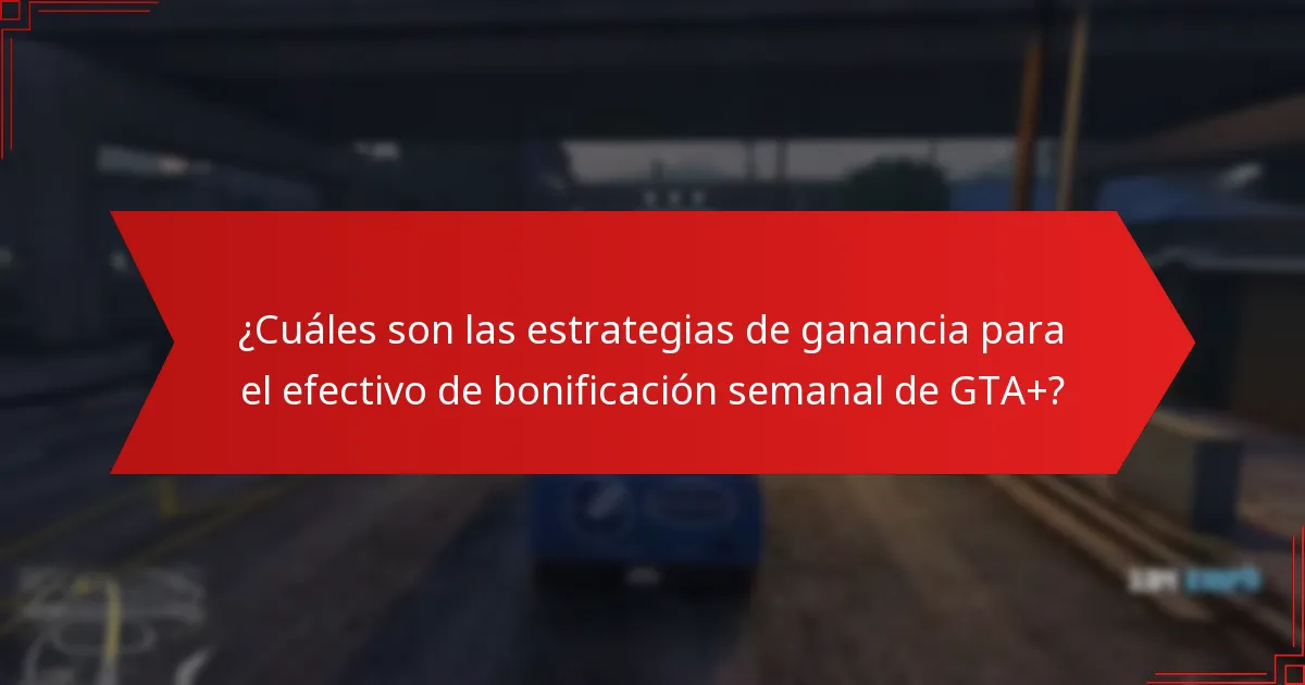 ¿Cuáles son las mejores prácticas para maximizar los beneficios de GTA+?