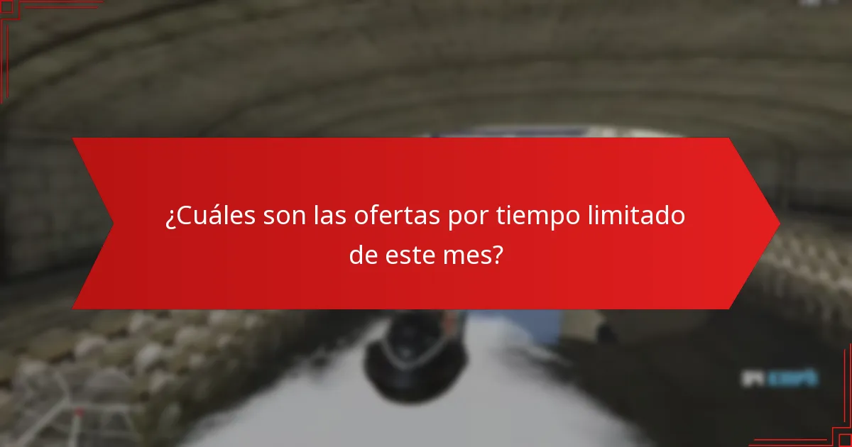 ¿Cuáles son las ofertas por tiempo limitado de este mes?
