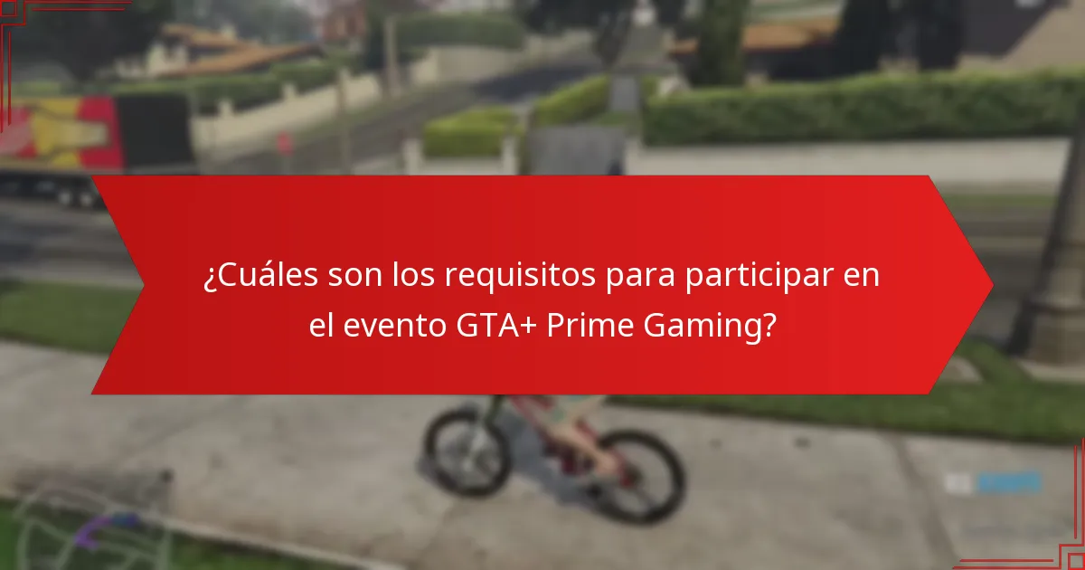 ¿Cuáles son los beneficios de participar en el evento GTA+ Prime Gaming?
