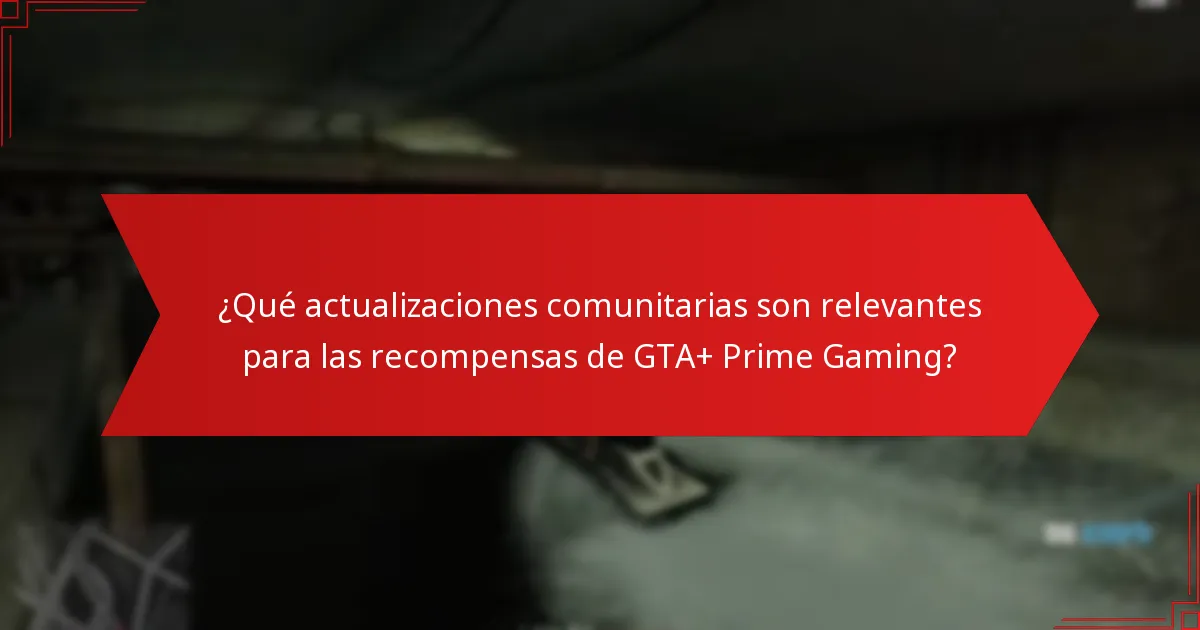 ¿Qué actualizaciones comunitarias son relevantes para las recompensas de GTA+ Prime Gaming?