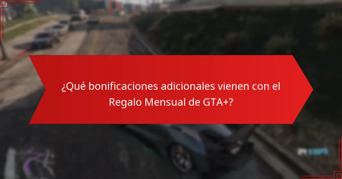 ¿Qué bonificaciones adicionales vienen con el Regalo Mensual de GTA+?
