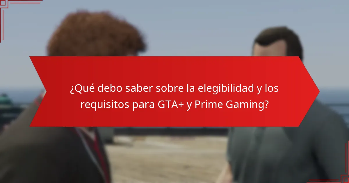 ¿Cuáles son los errores comunes al reclamar bonificaciones de GTA+ y Prime Gaming?