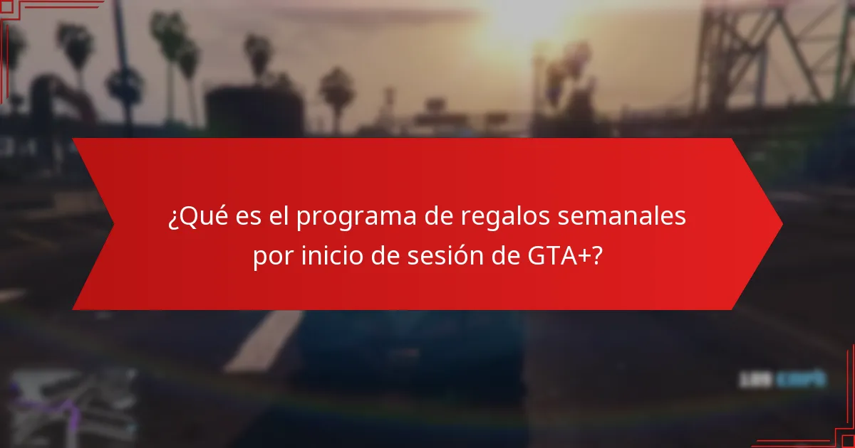 ¿Cuáles son las mejores estrategias para utilizar los regalos semanales por inicio de sesión de GTA+?